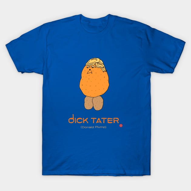 dICK TATER (DONALD PLUMP) T-Shirt by SD9